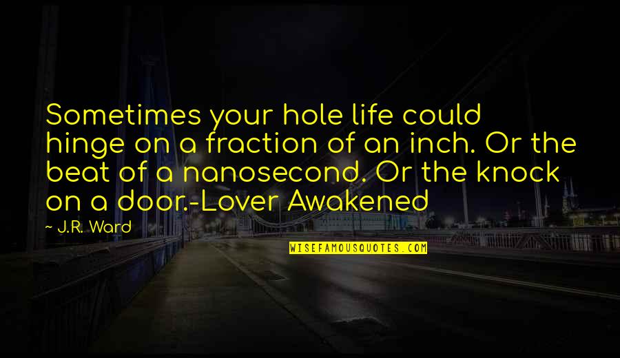 Inch'on Quotes By J.R. Ward: Sometimes your hole life could hinge on a