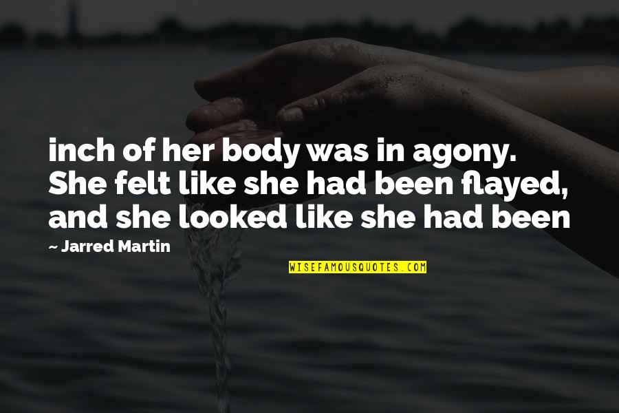 Inch'on Quotes By Jarred Martin: inch of her body was in agony. She