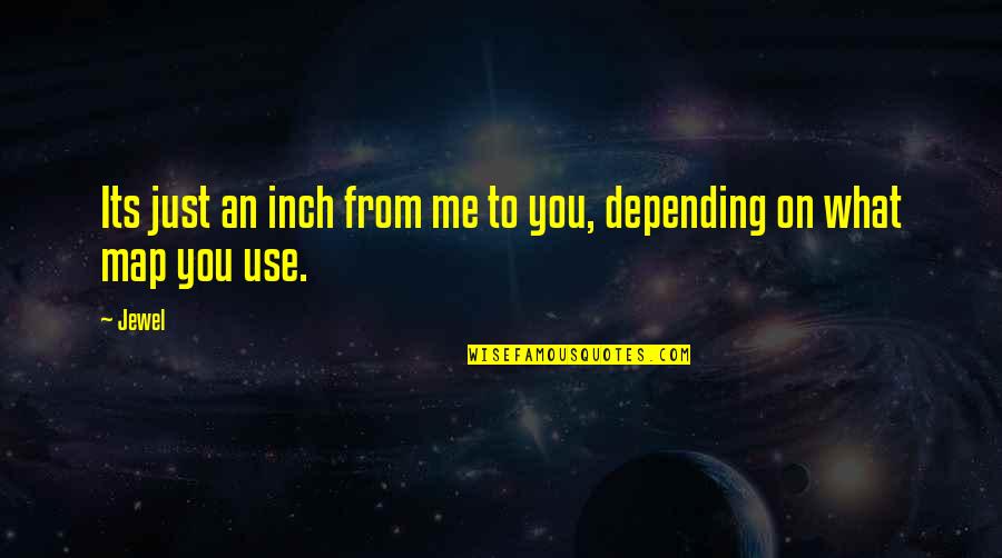 Inch'on Quotes By Jewel: Its just an inch from me to you,
