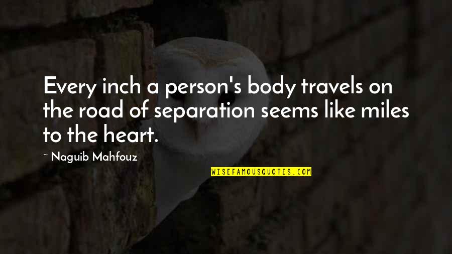 Inch'on Quotes By Naguib Mahfouz: Every inch a person's body travels on the
