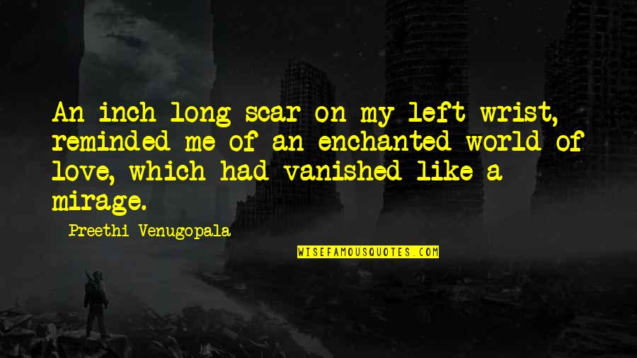 Inch'on Quotes By Preethi Venugopala: An inch long scar on my left wrist,