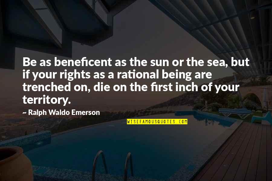 Inch'on Quotes By Ralph Waldo Emerson: Be as beneficent as the sun or the