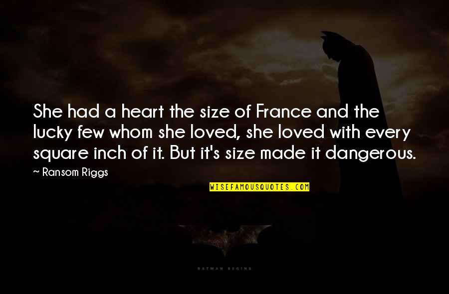 Inch'on Quotes By Ransom Riggs: She had a heart the size of France