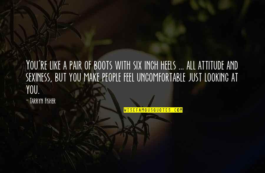 Inch'on Quotes By Tarryn Fisher: You're like a pair of boots with six