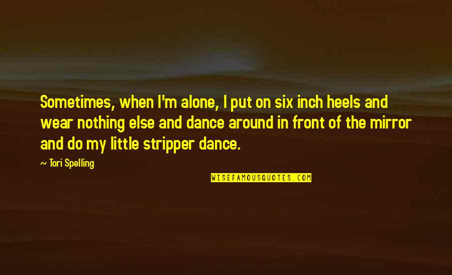 Inch'on Quotes By Tori Spelling: Sometimes, when I'm alone, I put on six