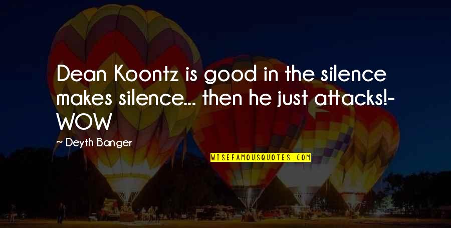 Incisura Fibularis Quotes By Deyth Banger: Dean Koontz is good in the silence makes