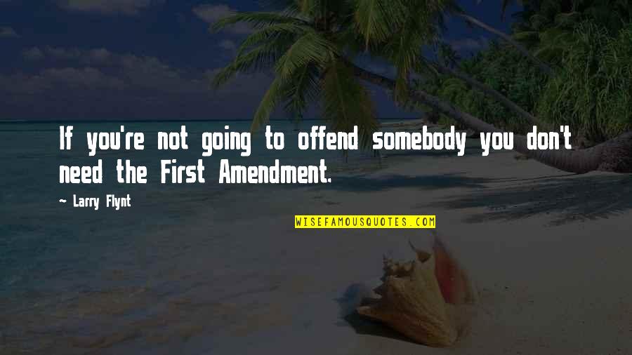 Inciting Quotes By Larry Flynt: If you're not going to offend somebody you