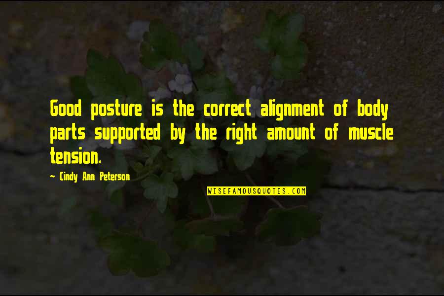 Inclinazione Asse Quotes By Cindy Ann Peterson: Good posture is the correct alignment of body