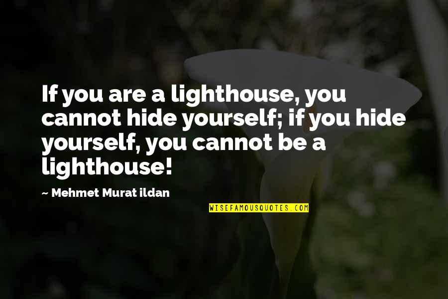 Including The Word Inspiration Quotes By Mehmet Murat Ildan: If you are a lighthouse, you cannot hide