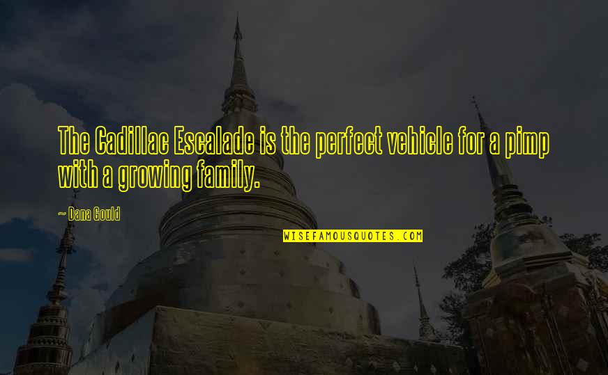 Inclusion And Exclusion Quotes By Dana Gould: The Cadillac Escalade is the perfect vehicle for