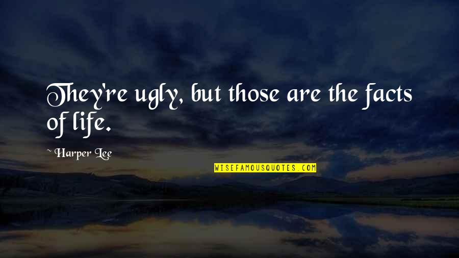 Inclusive Excellence Quotes By Harper Lee: They're ugly, but those are the facts of