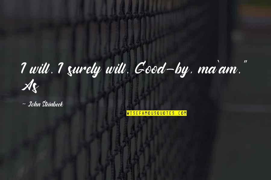 Inclusively Minded Quotes By John Steinbeck: I will. I surely will. Good-by, ma'am." As