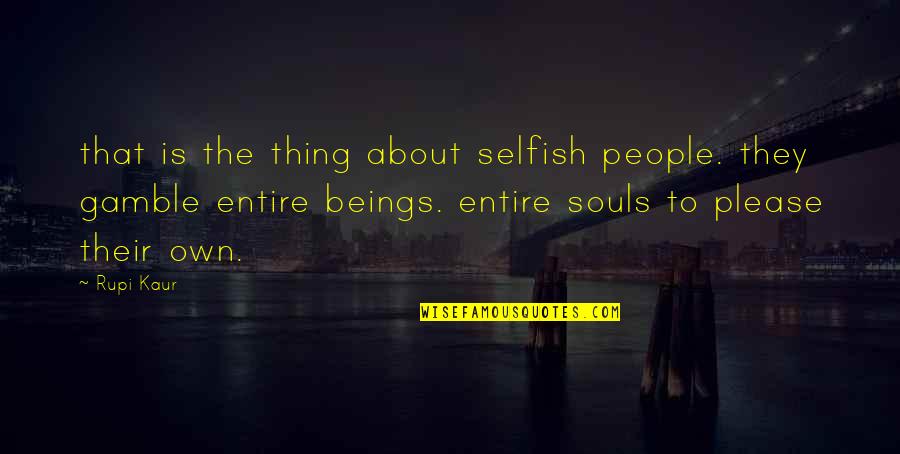 Incognizant Medical Dictionary Quotes By Rupi Kaur: that is the thing about selfish people. they