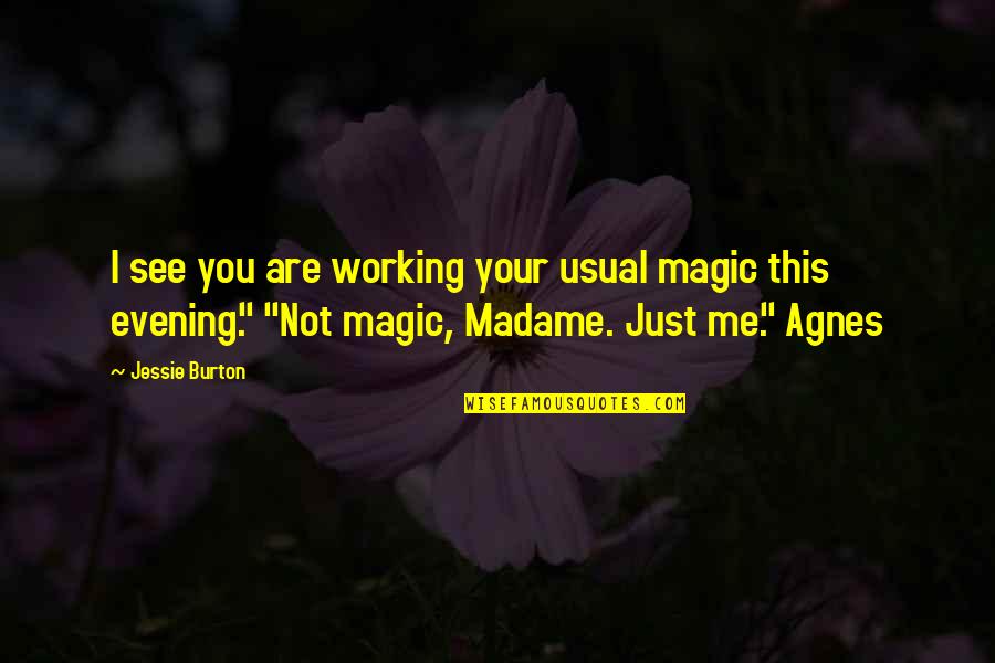 Incomparable Amor Quotes By Jessie Burton: I see you are working your usual magic