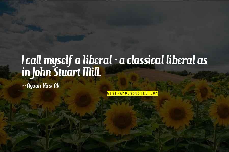 Incompetente Significado Quotes By Ayaan Hirsi Ali: I call myself a liberal - a classical