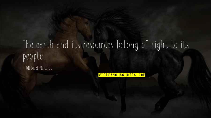 Incompetente Significado Quotes By Gifford Pinchot: The earth and its resources belong of right