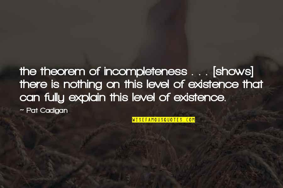 Incompleteness Quotes By Pat Cadigan: the theorem of incompleteness . . . [shows]