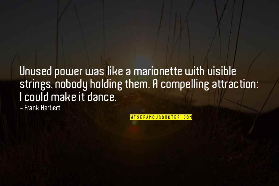 Inconsequently Quotes By Frank Herbert: Unused power was like a marionette with visible