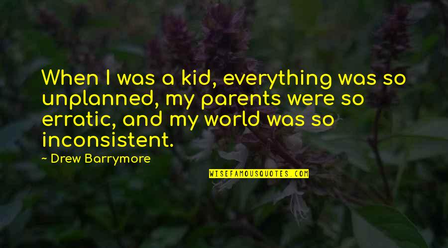 Inconsistent Quotes By Drew Barrymore: When I was a kid, everything was so