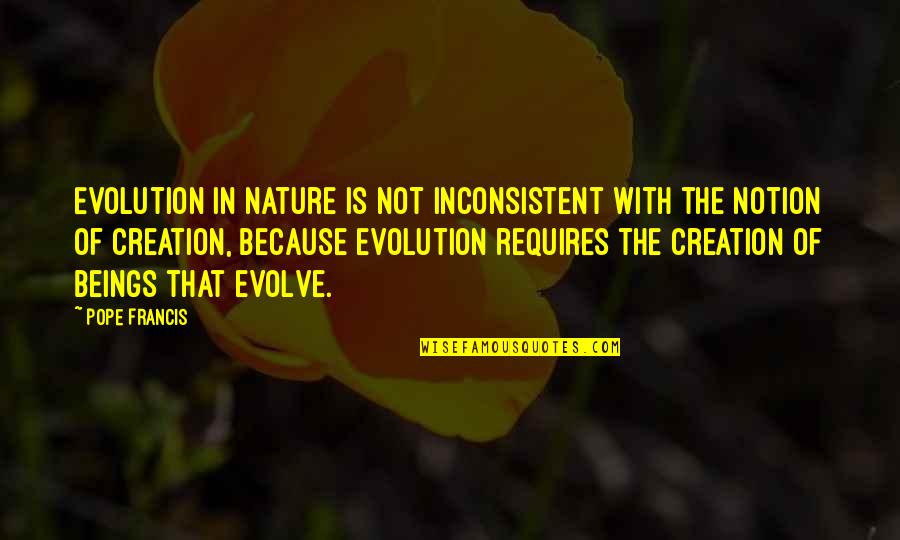 Inconsistent Quotes By Pope Francis: Evolution in nature is not inconsistent with the