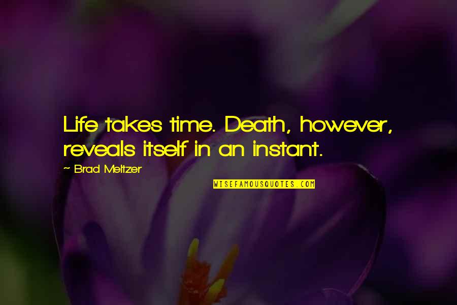 Incorrect Lucifer Quotes By Brad Meltzer: Life takes time. Death, however, reveals itself in