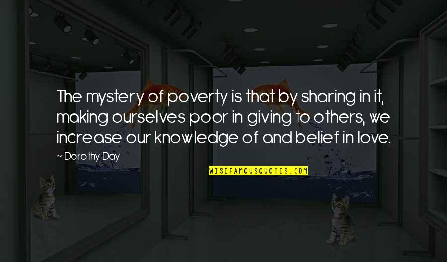 Increase In Quotes By Dorothy Day: The mystery of poverty is that by sharing