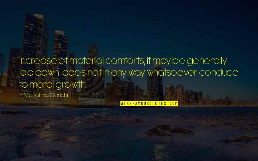 Increase In Quotes By Mahatma Gandhi: Increase of material comforts, it may be generally