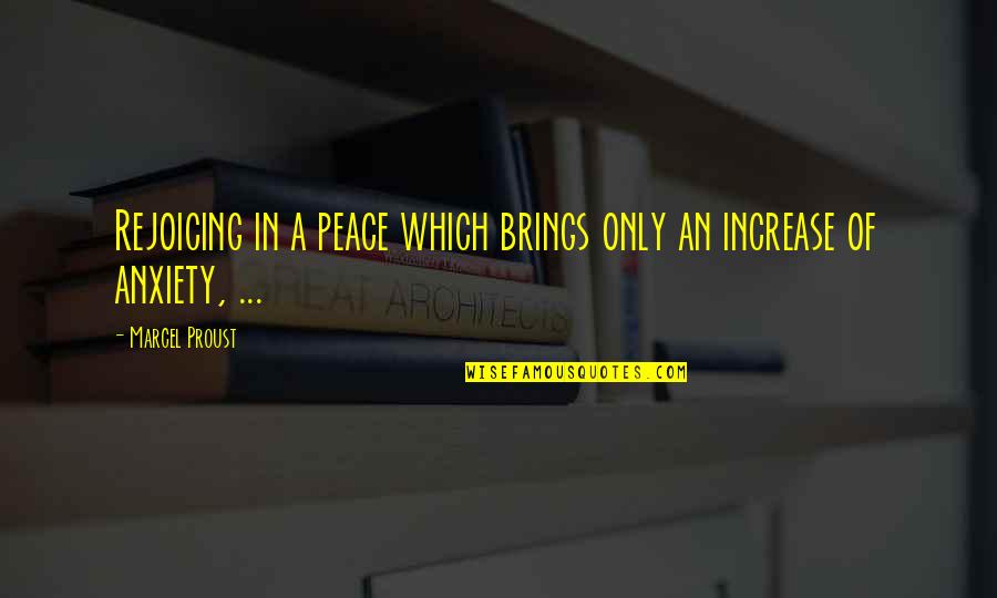 Increase In Quotes By Marcel Proust: Rejoicing in a peace which brings only an