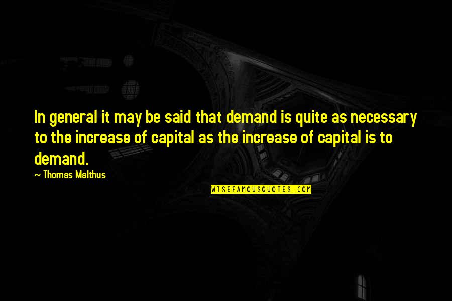 Increase In Quotes By Thomas Malthus: In general it may be said that demand