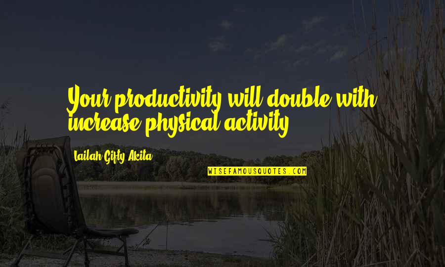 Increase Productivity Quotes By Lailah Gifty Akita: Your productivity will double with increase physical activity.