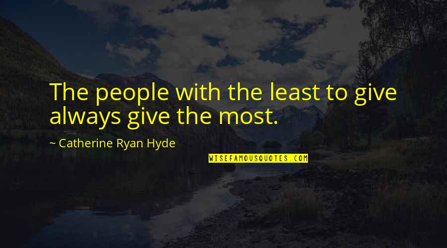 Increases Synonyms Quotes By Catherine Ryan Hyde: The people with the least to give always