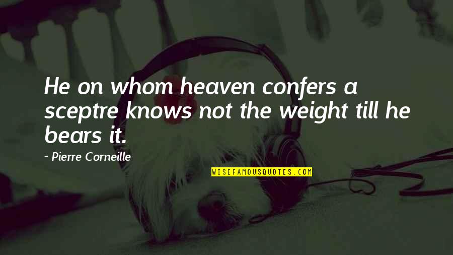 Increment In Life Quotes By Pierre Corneille: He on whom heaven confers a sceptre knows