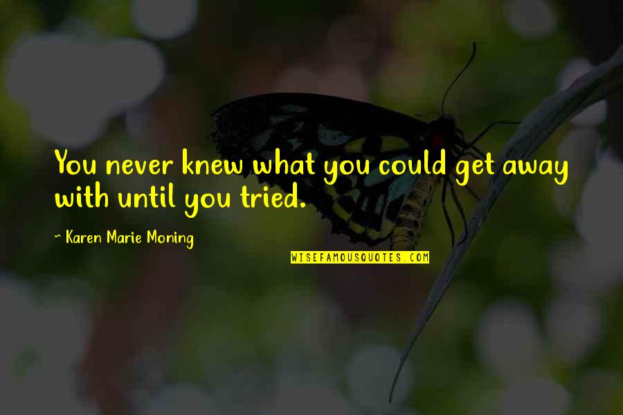 Incrustar Definicion Quotes By Karen Marie Moning: You never knew what you could get away