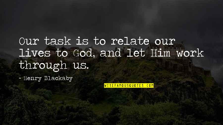 Incumbencia Sinonimos Quotes By Henry Blackaby: Our task is to relate our lives to