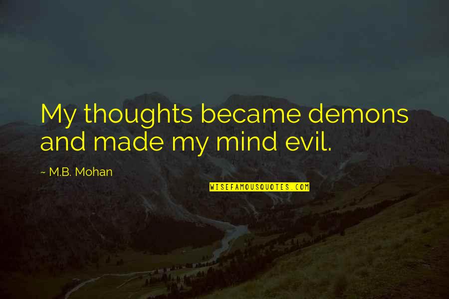 Indagacion Quotes By M.B. Mohan: My thoughts became demons and made my mind