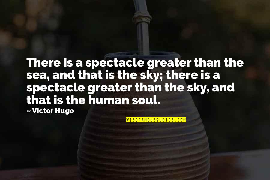 Indagacion Quotes By Victor Hugo: There is a spectacle greater than the sea,