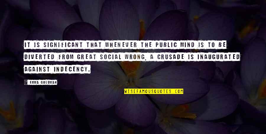 Indecency Quotes By Emma Goldman: It is significant that whenever the public mind