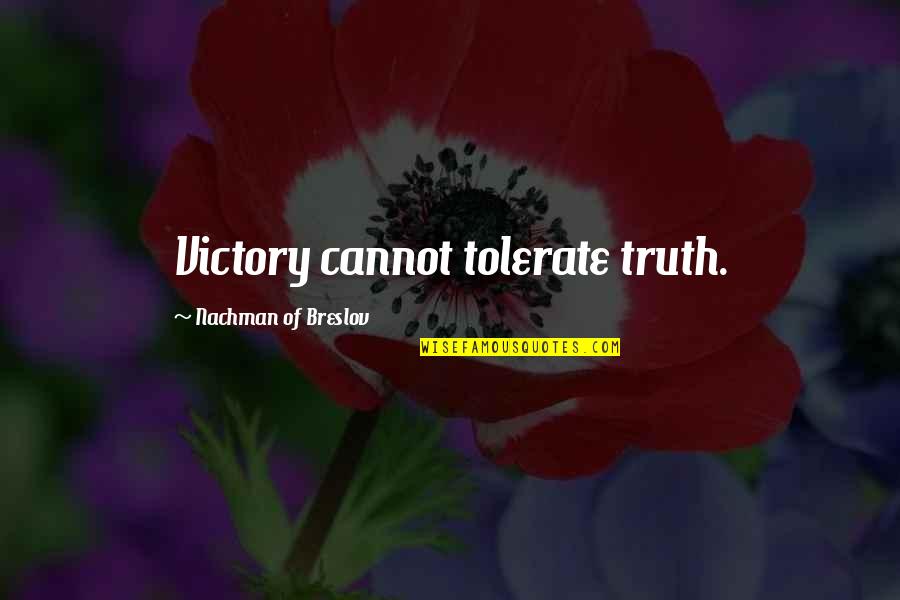 Indefinitely Synonyms Quotes By Nachman Of Breslov: Victory cannot tolerate truth.