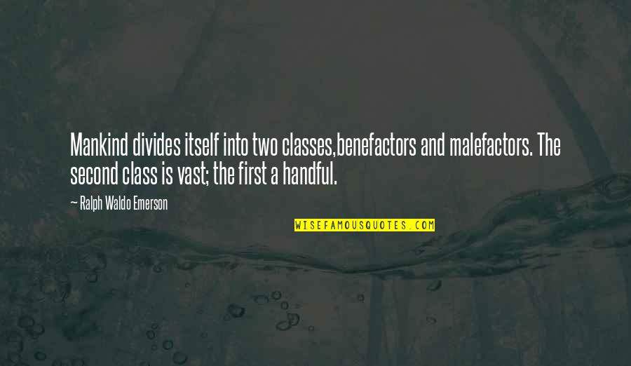 Independent Daughters Quotes By Ralph Waldo Emerson: Mankind divides itself into two classes,benefactors and malefactors.