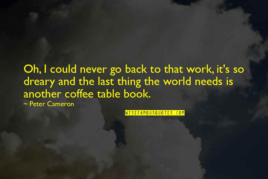 Independent Fundamental Baptist Quotes By Peter Cameron: Oh, I could never go back to that