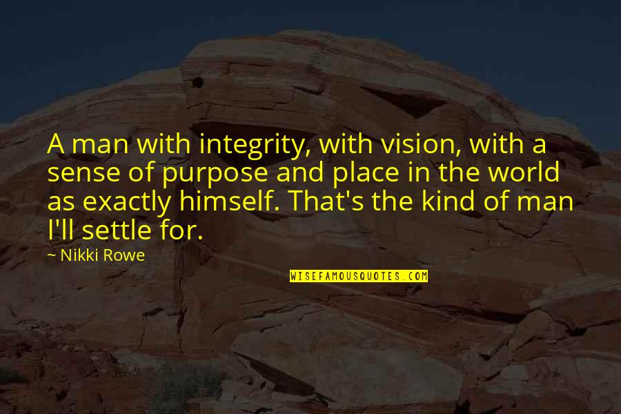 Independent Woman Quotes By Nikki Rowe: A man with integrity, with vision, with a