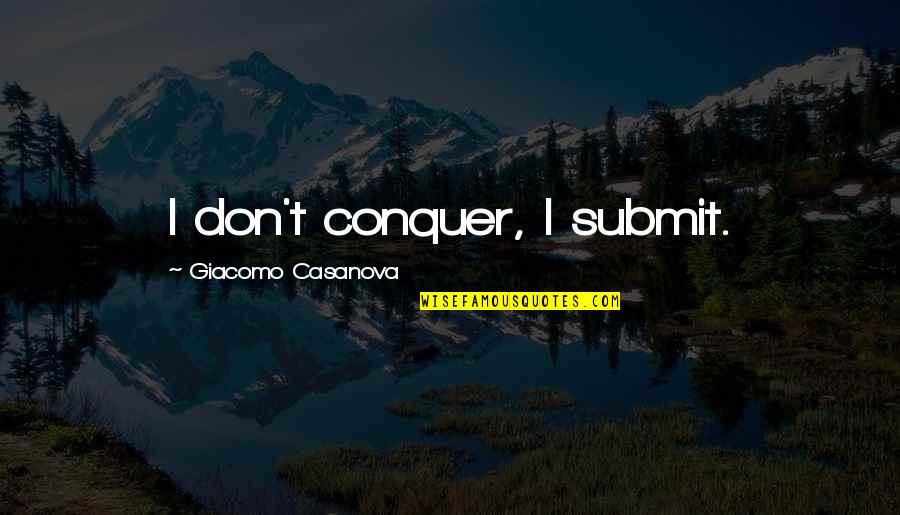 Inderjit Kaur Quotes By Giacomo Casanova: I don't conquer, I submit.