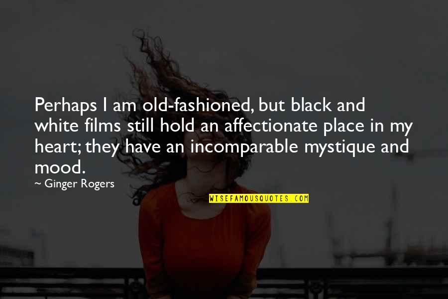 Indescribable God Quotes By Ginger Rogers: Perhaps I am old-fashioned, but black and white