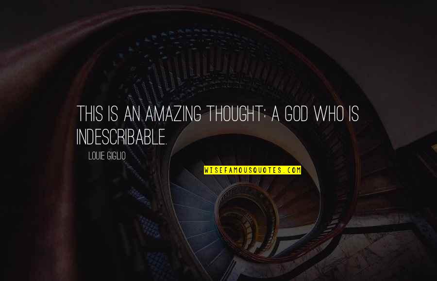 Indescribable God Quotes By Louie Giglio: This is an amazing thought: a God who