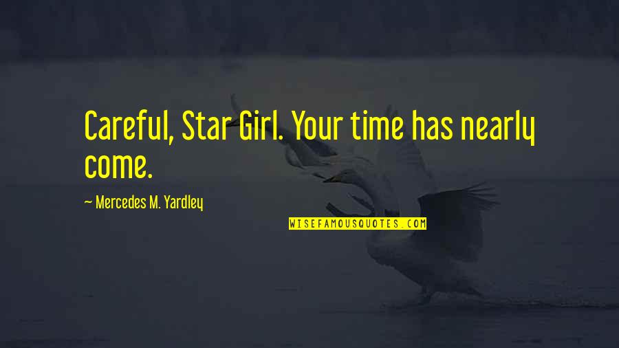 Indeterminateness Quotes By Mercedes M. Yardley: Careful, Star Girl. Your time has nearly come.