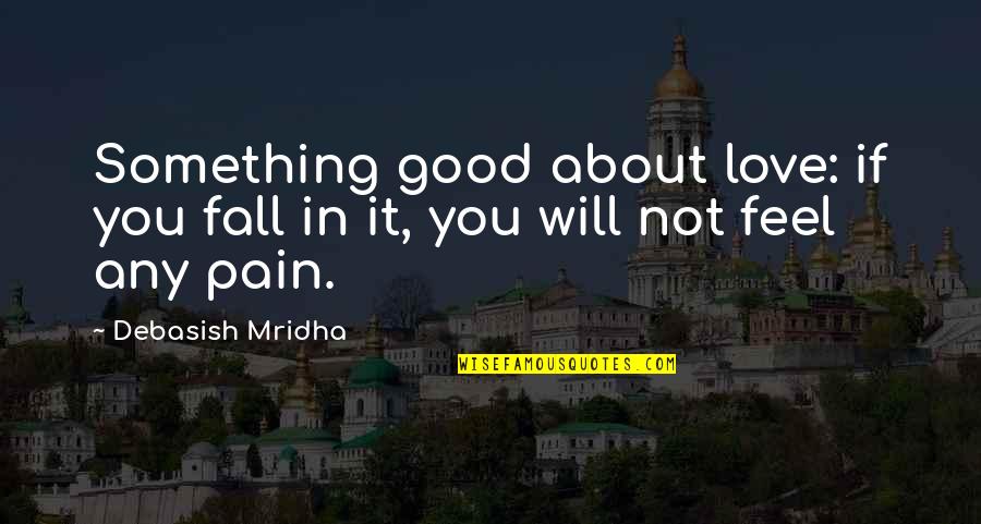 Indexed Quotes By Debasish Mridha: Something good about love: if you fall in