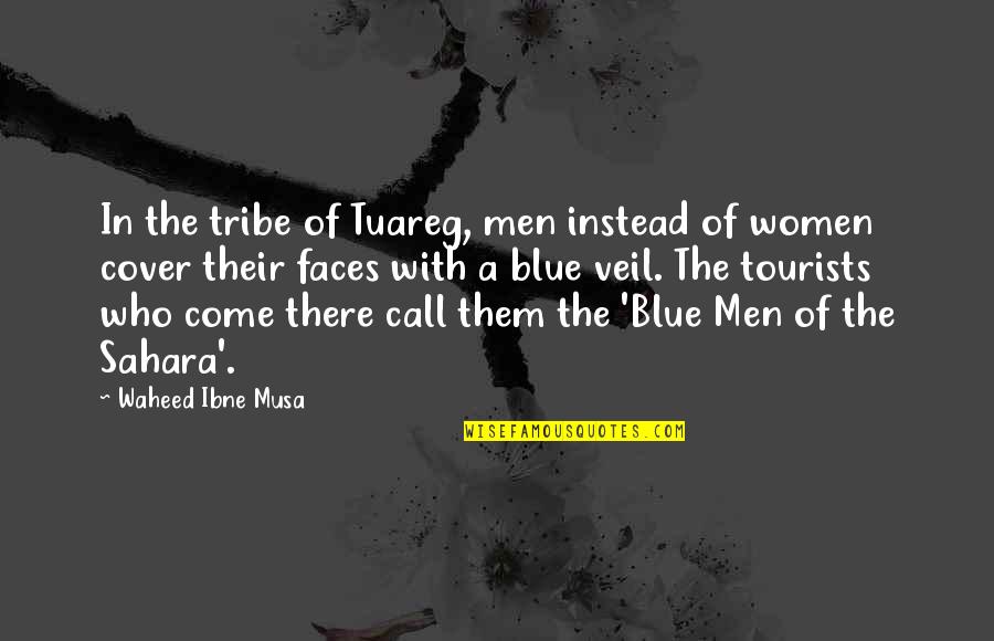 Indian Feminist Quotes By Waheed Ibne Musa: In the tribe of Tuareg, men instead of