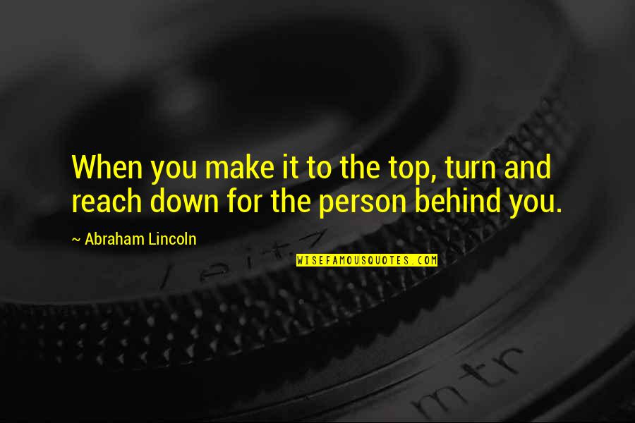 Indian Sangeet Quotes By Abraham Lincoln: When you make it to the top, turn