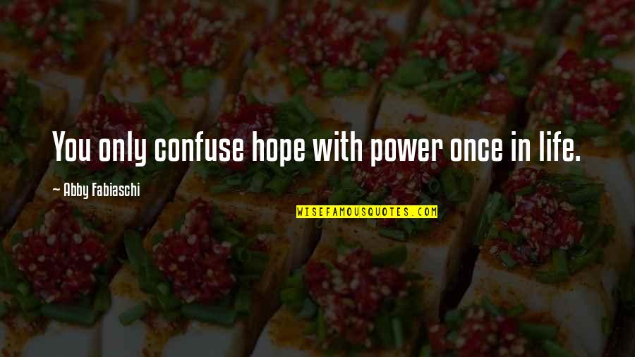 Indian Unity Quotes By Abby Fabiaschi: You only confuse hope with power once in