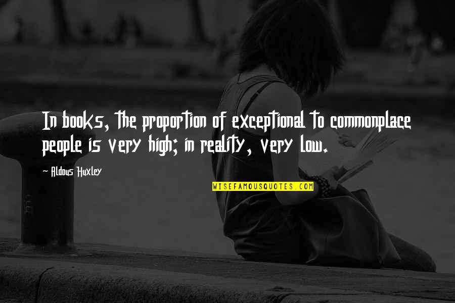 Indian Voting Quotes By Aldous Huxley: In books, the proportion of exceptional to commonplace